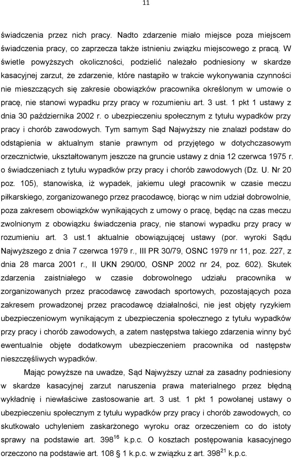 pracownika określonym w umowie o pracę, nie stanowi wypadku przy pracy w rozumieniu art. 3 ust. 1 pkt 1 ustawy z dnia 30 października 2002 r.