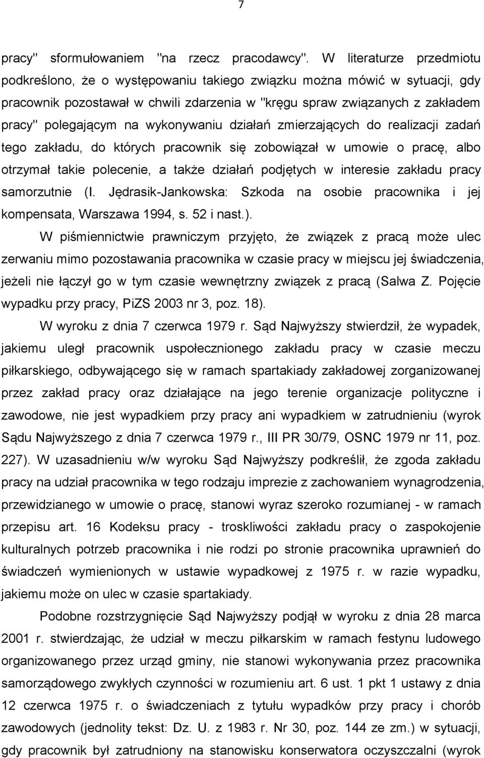 wykonywaniu działań zmierzających do realizacji zadań tego zakładu, do których pracownik się zobowiązał w umowie o pracę, albo otrzymał takie polecenie, a także działań podjętych w interesie zakładu
