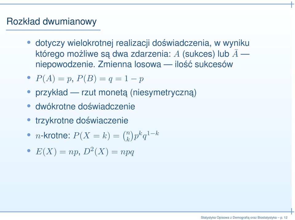 Zmienna losowa ilość sukcesów P(A) = p, P(B) = q = 1 p przykład rzut moneta (niesymetryczna)