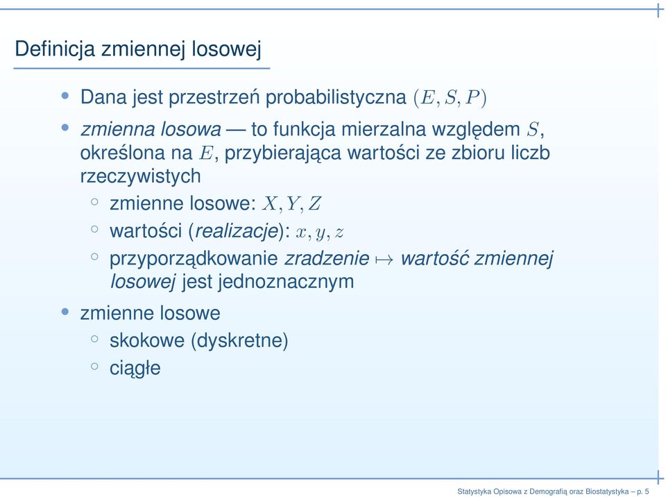 rzeczywistych zmienne losowe: X, Y, Z wartości (realizacje): x, y, z przyporzadkowanie