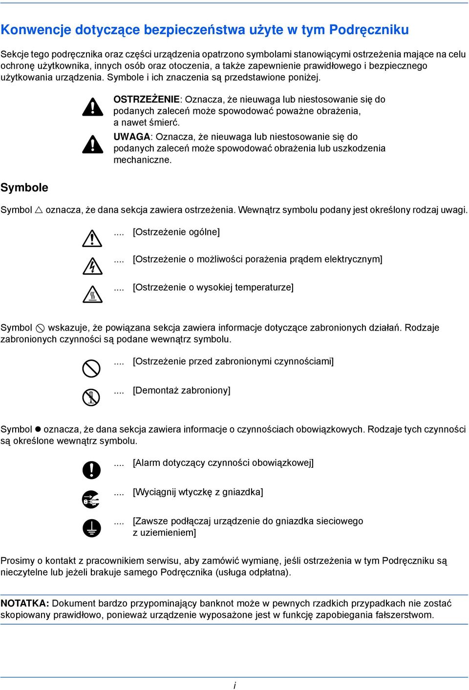 Symbole OSTRZEŻENIE: Oznacza, że nieuwaga lub niestosowanie się do podanych zaleceń może spowodować poważne obrażenia, a nawet śmierć.