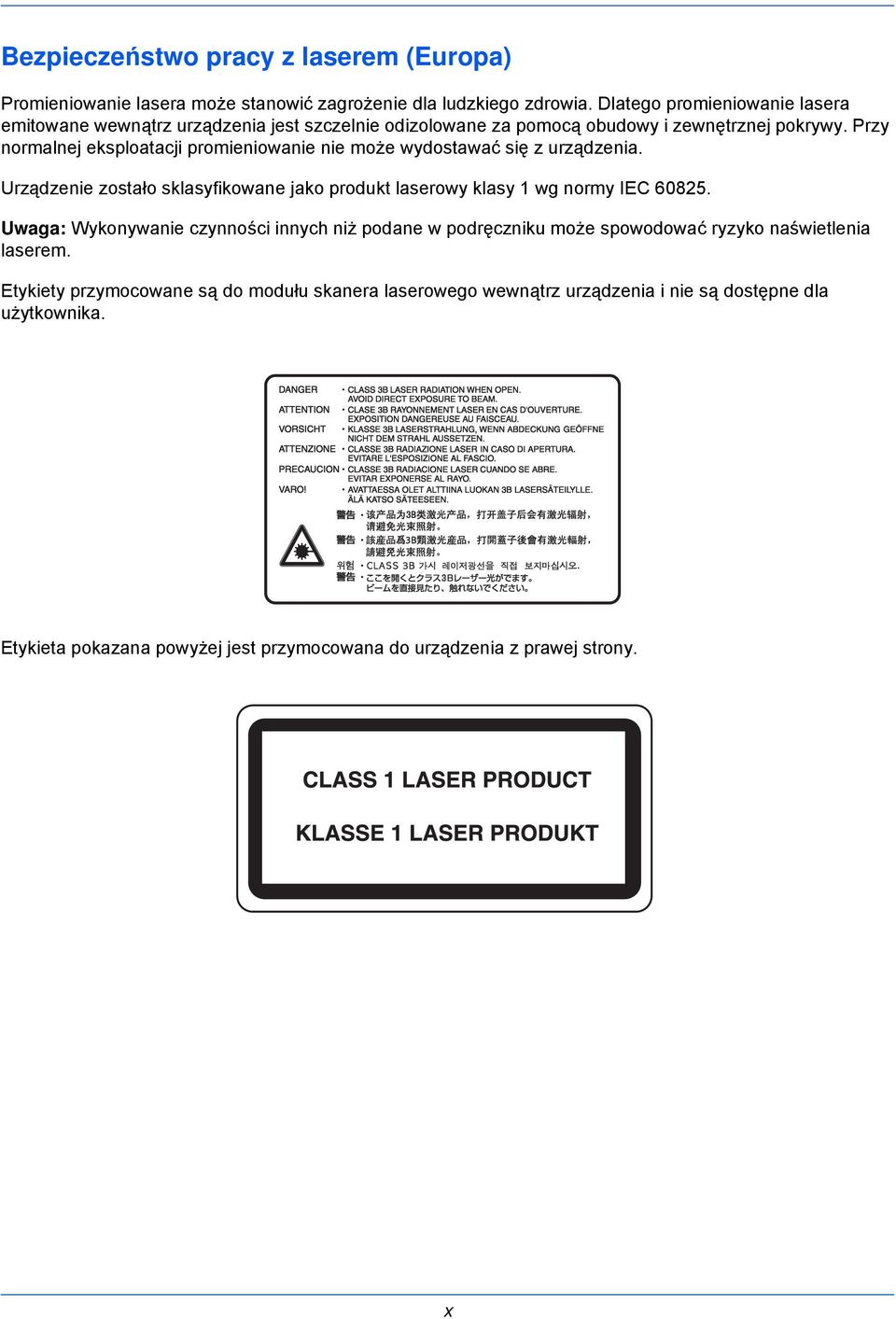 Przy normalnej eksploatacji promieniowanie nie może wydostawać się z urządzenia. Urządzenie zostało sklasyfikowane jako produkt laserowy klasy 1 wg normy IEC 60825.