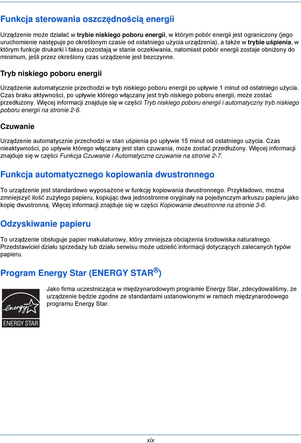 czas urządzenie jest bezczynne. Tryb niskiego poboru energii Urządzenie automatycznie przechodzi w tryb niskiego poboru energii po upływie 1 minut od ostatniego użycia.