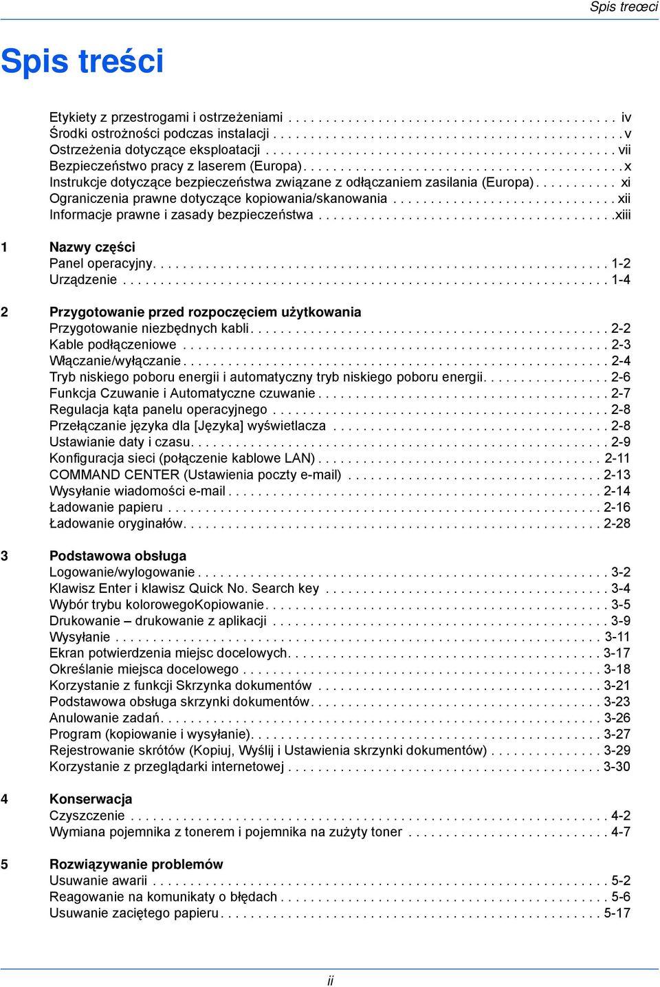 .......... xi Ograniczenia prawne dotyczące kopiowania/skanowania.............................. xii Informacje prawne i zasady bezpieczeństwa........................................xiii 1 Nazwy części Panel operacyjny.