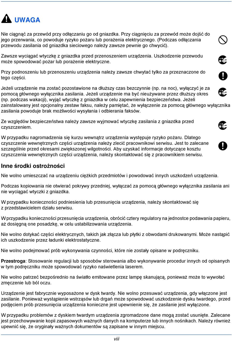 Uszkodzenie przewodu może spowodować pożar lub porażenie elektryczne. Przy podnoszeniu lub przenoszeniu urządzenia należy zawsze chwytać tylko za przeznaczone do tego części.