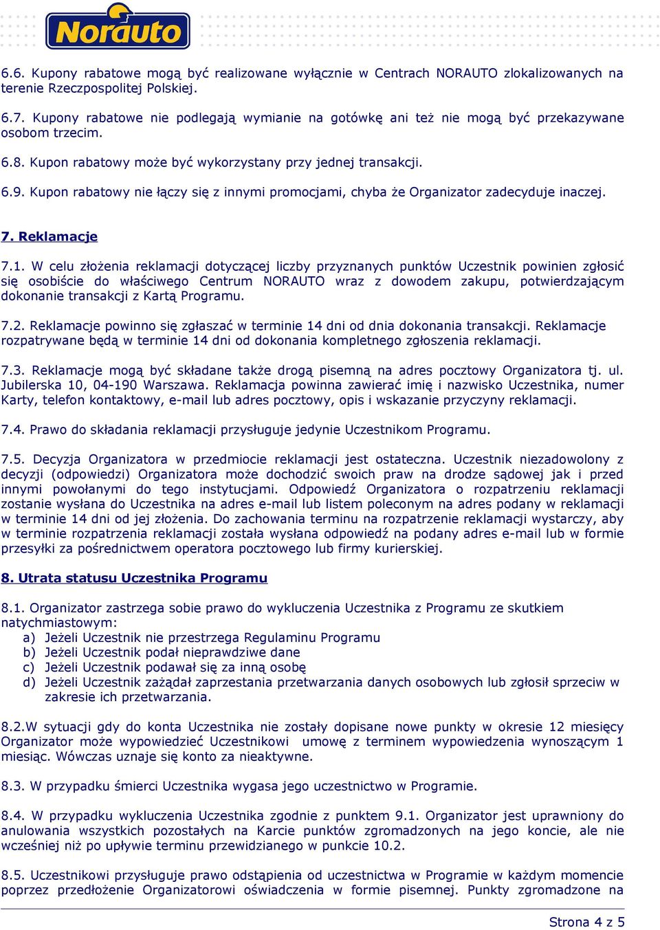 Kupon rabatowy nie łączy się z innymi promocjami, chyba że Organizator zadecyduje inaczej. 7. Reklamacje 7.1.