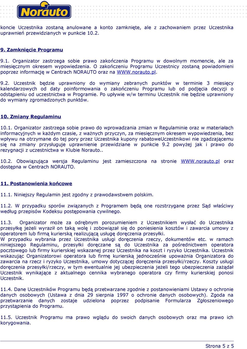 O zakończeniu Programu Uczestnicy zostaną powiadomieni poprzez informację w Centrach NORAUTO oraz na WWW.norauto.pl. 9.2.
