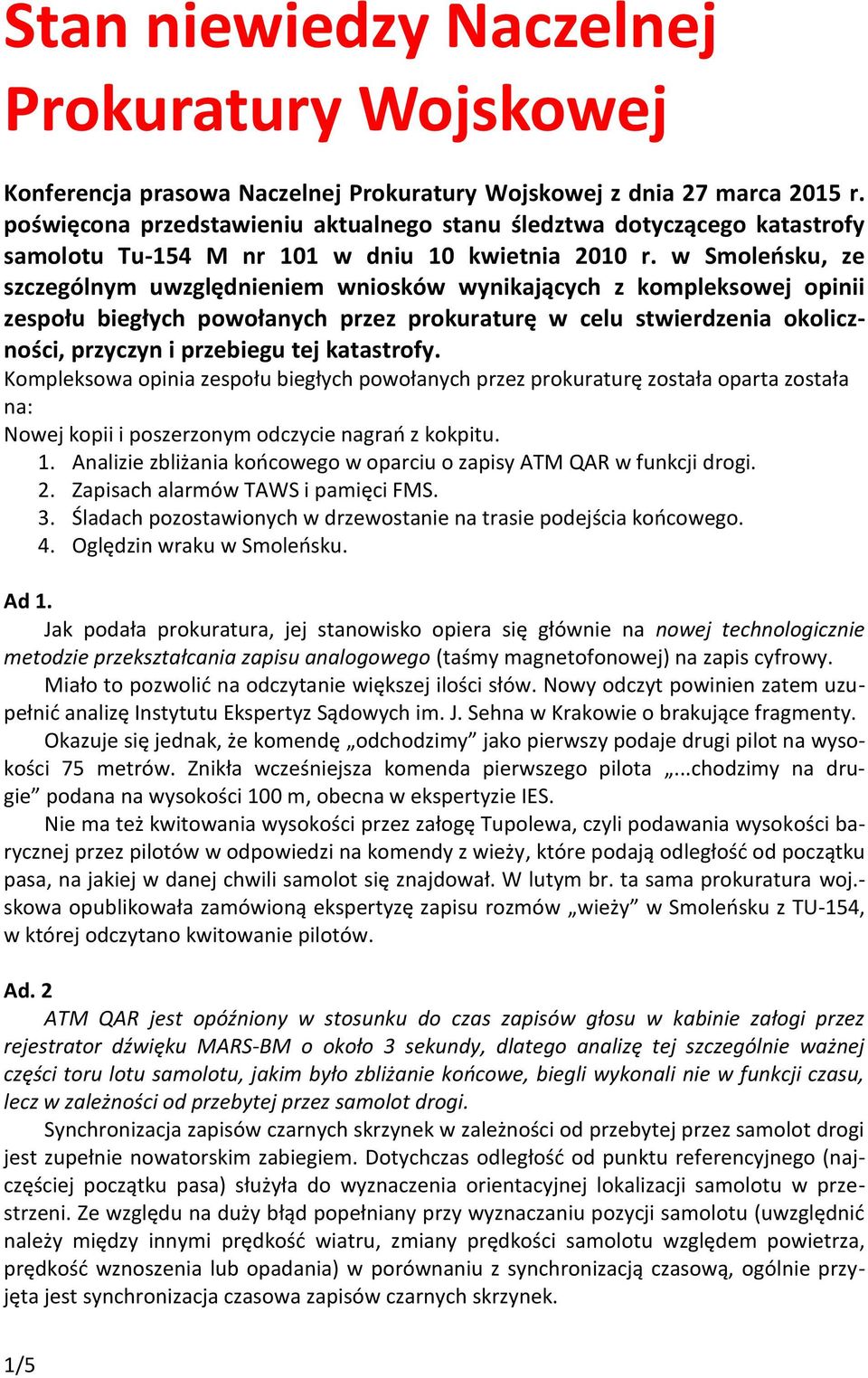 w Smoleńsku, ze szczególnym uwzględnieniem wniosków wynikających z kompleksowej opinii zespołu biegłych powołanych przez prokuraturę w celu stwierdzenia okoliczności, przyczyn i przebiegu tej