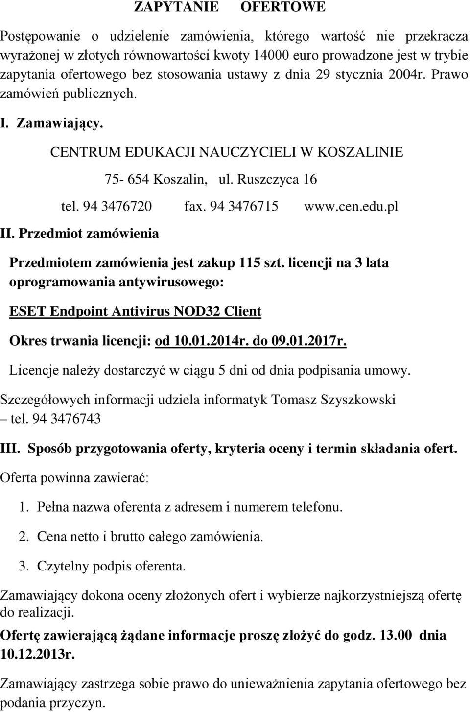 pl II. Przedmiot zamówienia Przedmiotem zamówienia jest zakup 115 szt. licencji na 3 lata oprogramowania antywirusowego: ESET Endpoint Antivirus NOD32 Client Okres trwania licencji: od 10.01.2014r.