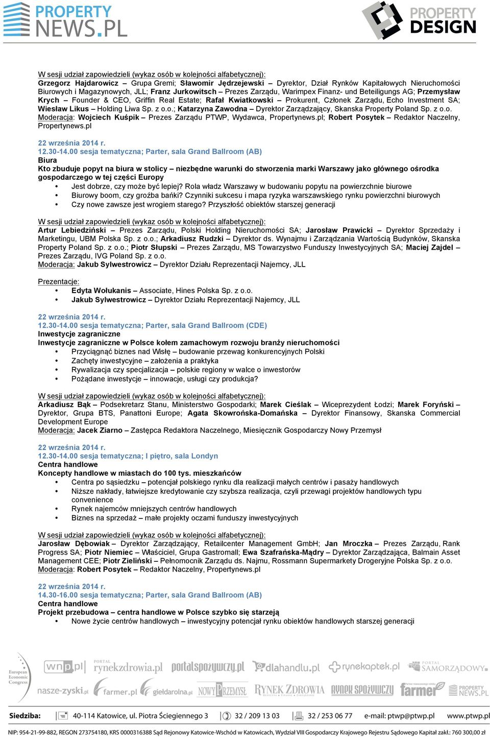 z o.o. Moderacja: Wojciech Kuśpik Prezes Zarządu PTWP, Wydawca, Propertynews.pl; Robert Posytek Redaktor Naczelny, Propertynews.pl 12.30-14.