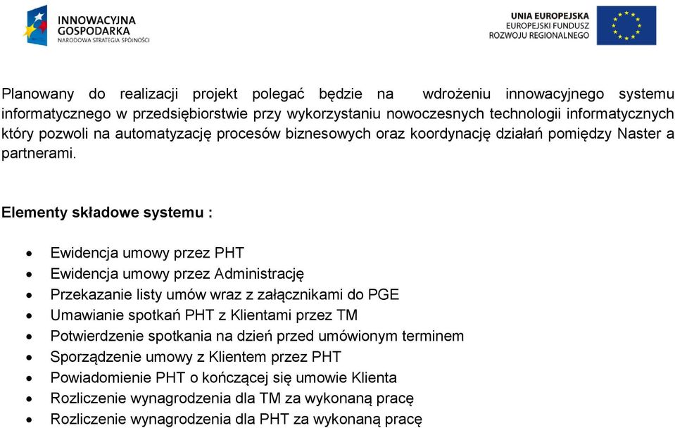 Elementy składowe systemu : Ewidencja umowy przez PHT Ewidencja umowy przez Administrację Przekazanie listy umów wraz z załącznikami do PGE Umawianie spotkań PHT z Klientami przez