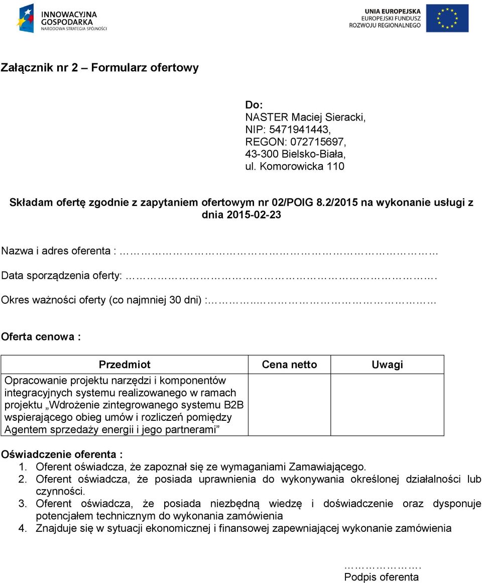 . Oferta cenowa : Przedmiot Cena netto Uwagi Opracowanie projektu narzędzi i komponentów integracyjnych systemu realizowanego w ramach projektu Wdrożenie zintegrowanego systemu B2B wspierającego