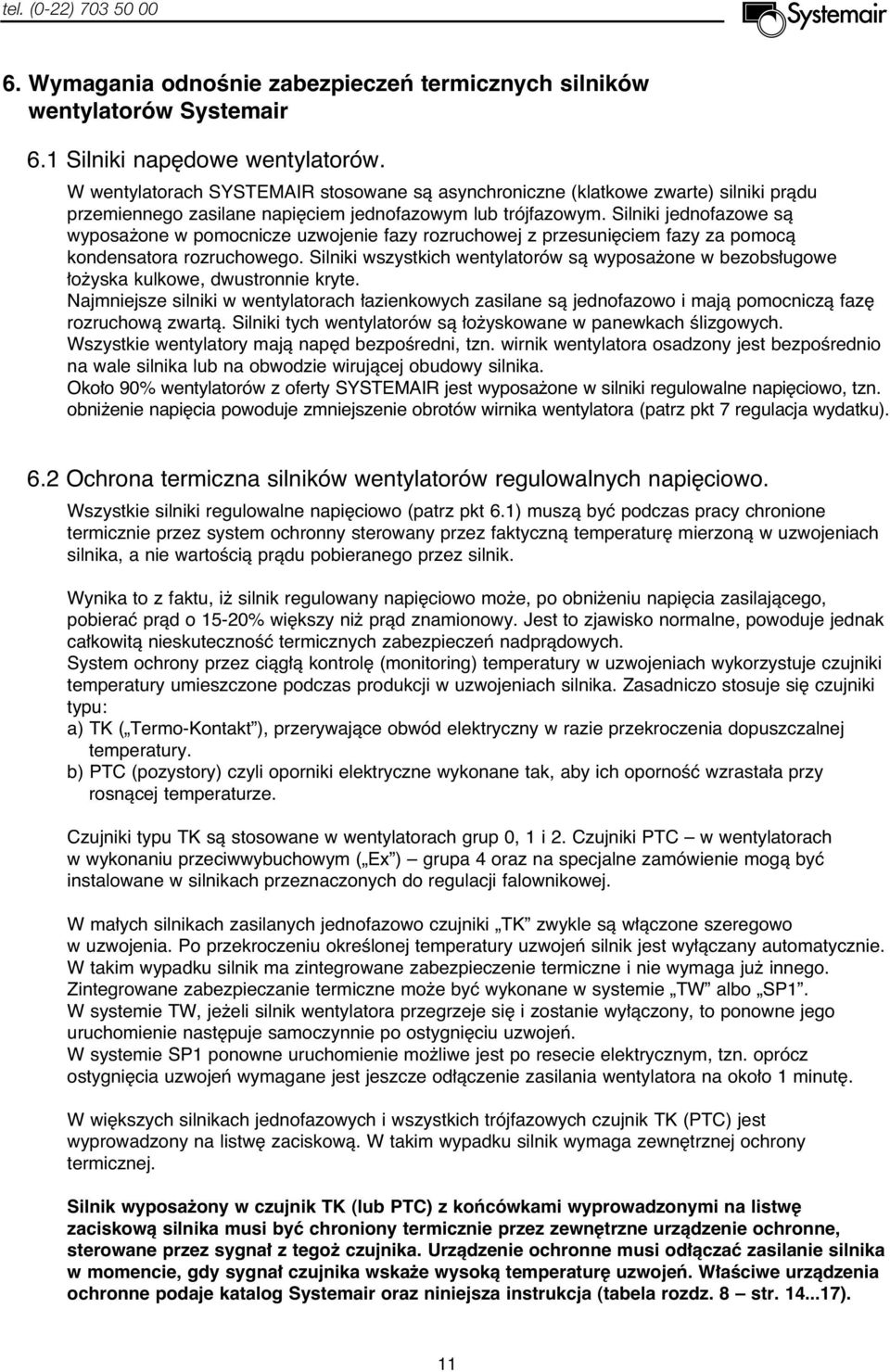 Silniki jednofazowe sà wyposa one w pomocnicze uzwojenie fazy rozruchowej z przesuni ciem fazy za pomocà kondensatora rozruchowego.