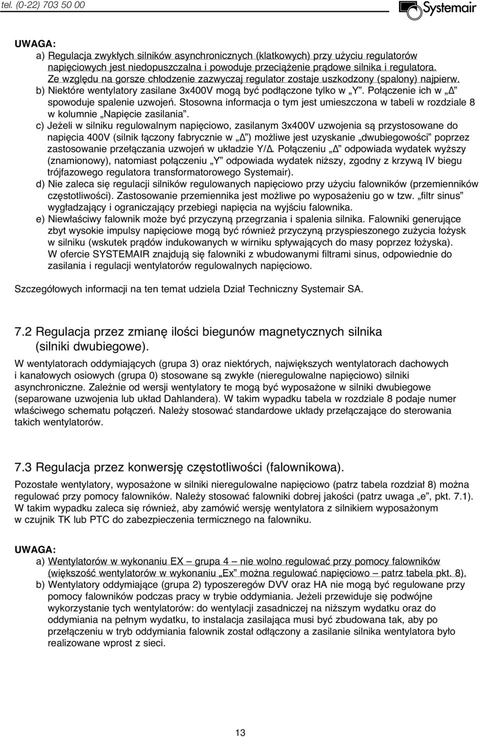 Po àczenie ich w Δ spowoduje spalenie uzwojeƒ. Stosowna informacja o tym jest umieszczona w tabeli w rozdziale 8 w kolumnie Napi cie zasilania.