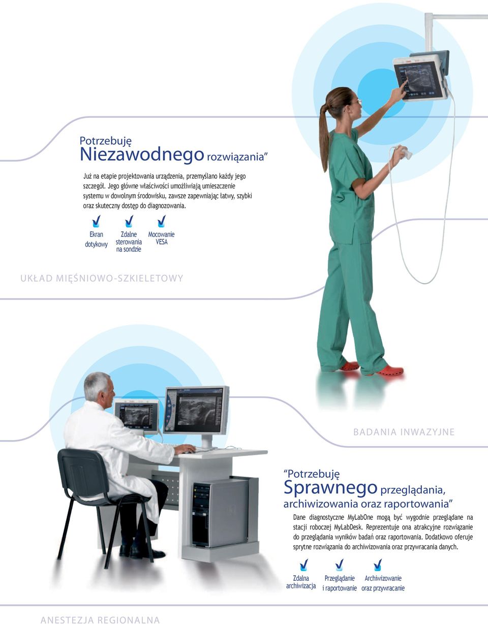 Ekran dotykowy Zdalne sterowania na sondzie Mocowanie VESA UKŁAD MIĘŚNIOWO-SZKIELETOWY BADANIA INWAZYJNE Sprawnego przeglądania, archiwizowania oraz raportowania Dane diagnostyczne MyLabOne mogą