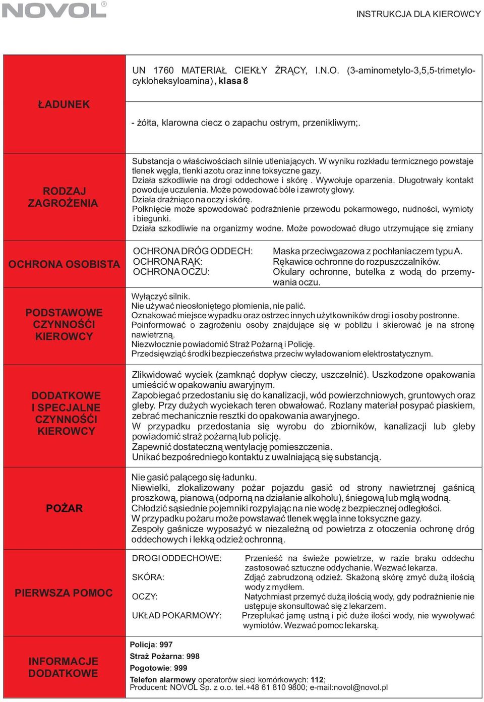 Wywo³uje oparzenia. D³ugotrwa³y kontakt powoduje uczulenia. wymioty i biegunki. Dzia³a szkodliwie na organizmy wodne.