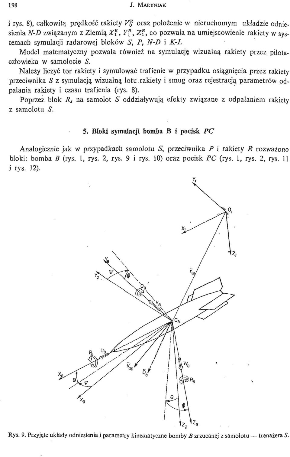 Model matematyczny pozwala również na symulację wizualną rakiety przez pilotaczł owieka w samolocie S.