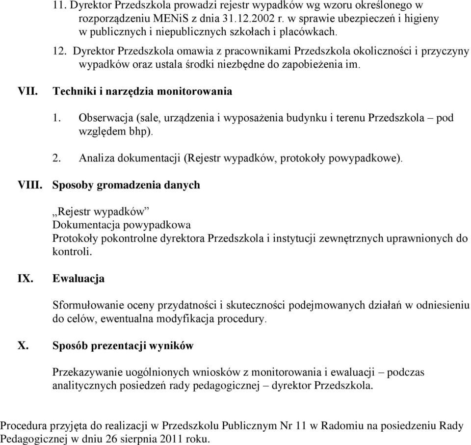 Dyrektor Przedszkola omawia z pracownikami Przedszkola okoliczności i przyczyny wypadków oraz ustala środki niezbędne do zapobieżenia im. VII. Techniki i narzędzia monitorowania 1.