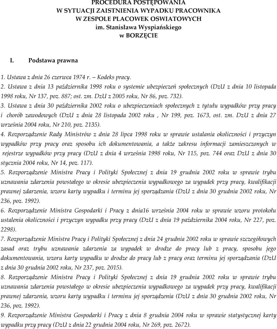 Ustawa z dnia 30 października 2002 roku o ubezpieczeniach społecznych z tytułu wypadków przy pracy i chorób zawodowych (DzU z dnia 28 listopada 2002 roku, Nr 199, poz. 1673, ost. zm.