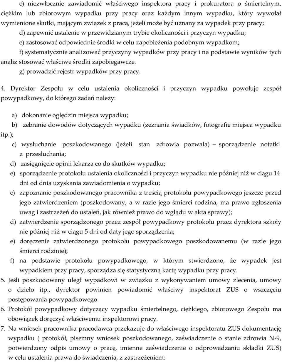 podobnym wypadkom; f) systematycznie analizować przyczyny wypadków przy pracy i na podstawie wyników tych analiz stosować właściwe środki zapobiegawcze. g) prowadzić rejestr wypadków przy pracy. 4.