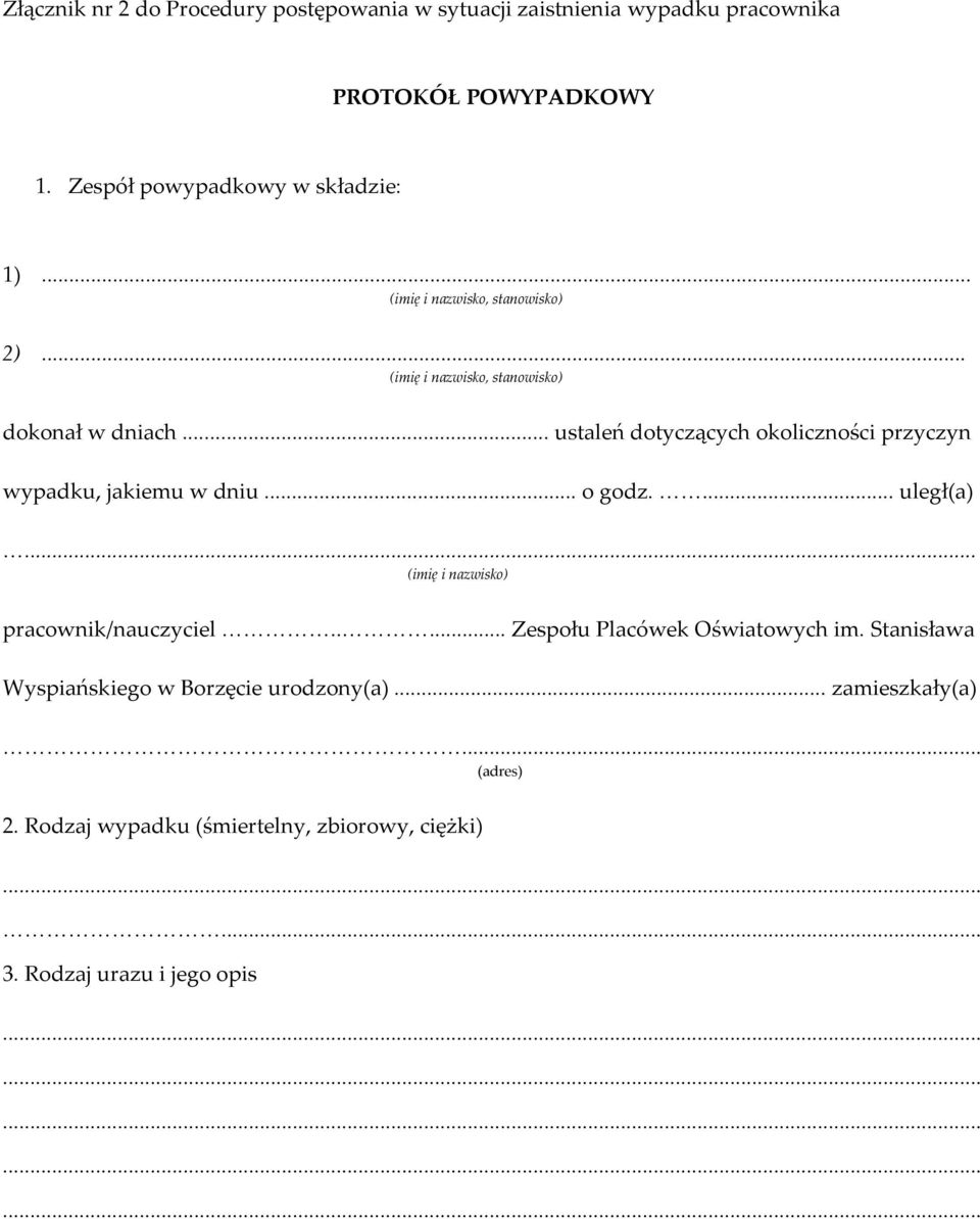 .. ustaleń dotyczących okoliczności przyczyn wypadku, jakiemu w dniu... o godz. <<... uległ(a) <... (imię i nazwisko) pracownik/nauczyciel <<<<<