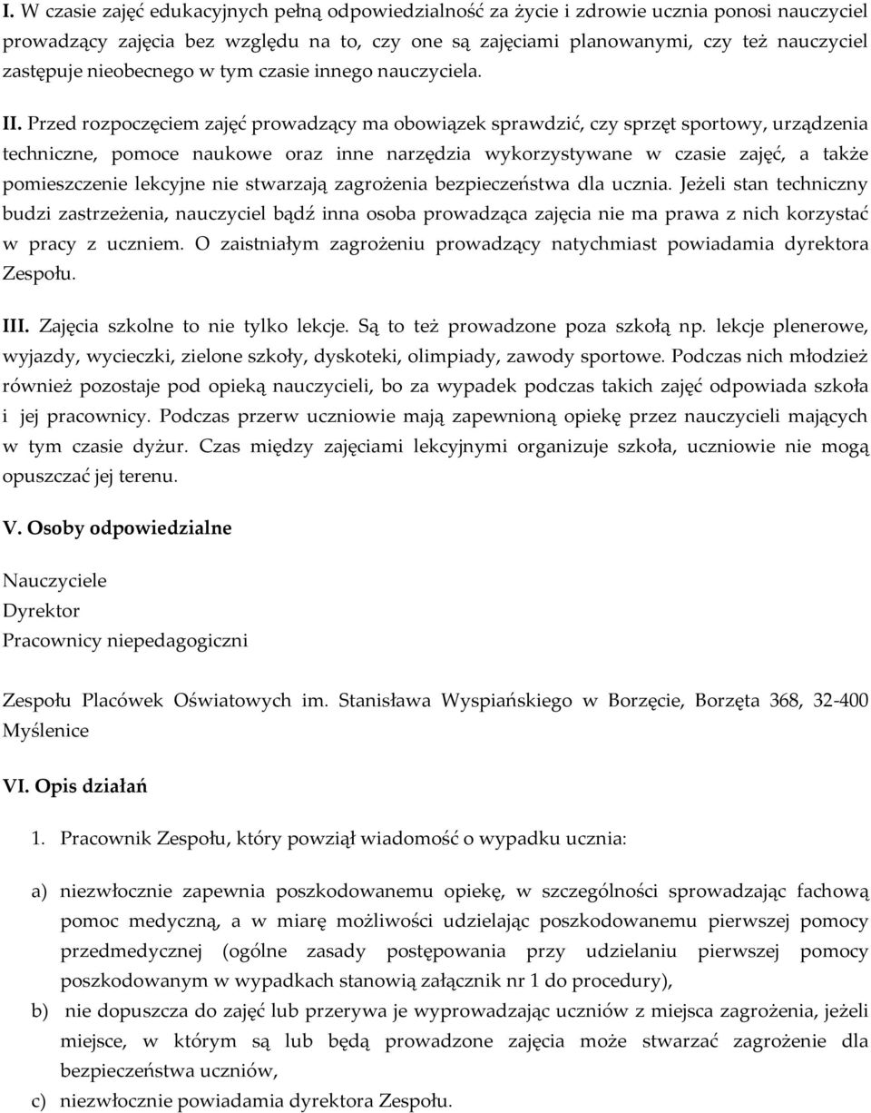 Przed rozpoczęciem zajęć prowadzący ma obowiązek sprawdzić, czy sprzęt sportowy, urządzenia techniczne, pomoce naukowe oraz inne narzędzia wykorzystywane w czasie zajęć, a także pomieszczenie