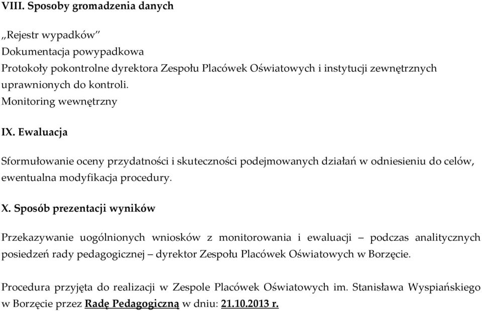 Ewaluacja Sformułowanie oceny przydatności i skuteczności podejmowanych działań w odniesieniu do celów, ewentualna modyfikacja procedury. X.
