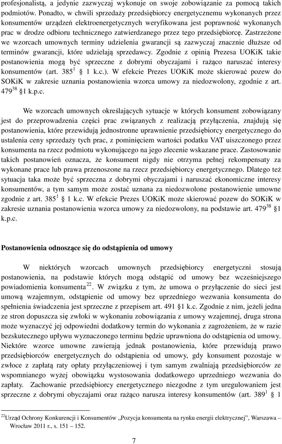 zatwierdzanego przez tego przedsiębiorcę. Zastrzeżone we wzorcach umownych terminy udzielenia gwarancji są zazwyczaj znacznie dłuższe od terminów gwarancji, które udzielają sprzedawcy.