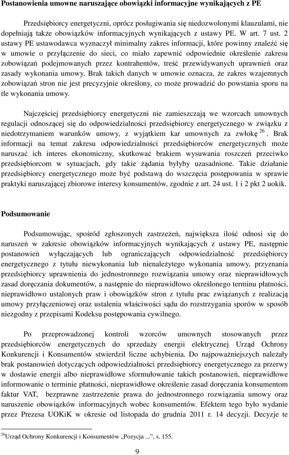 2 ustawy PE ustawodawca wyznaczył minimalny zakres informacji, które powinny znaleźć się w umowie o przyłączenie do sieci, co miało zapewnić odpowiednie określenie zakresu zobowiązań podejmowanych