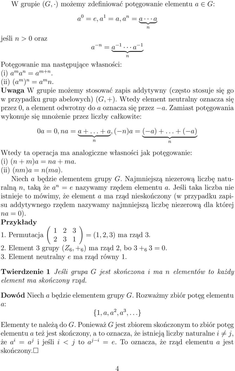 Zamiast potęgowaia wykouje się możeie przez liczby całkowite: 0a = 0 a = a +... + a ( )a = ( a) +... + ( a) } {{ } } {{ } Wtedy ta operacja ma aalogicze własości jak potęgowaie: (i) ( + m)a = a + ma.