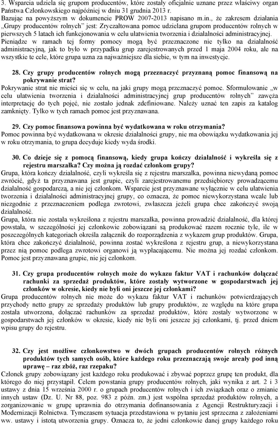 , że zakresem działania Grupy producentów rolnych jest: Zryczałtowana pomoc udzielana grupom producentów rolnych w pierwszych 5 latach ich funkcjonowania w celu ułatwienia tworzenia i działalności