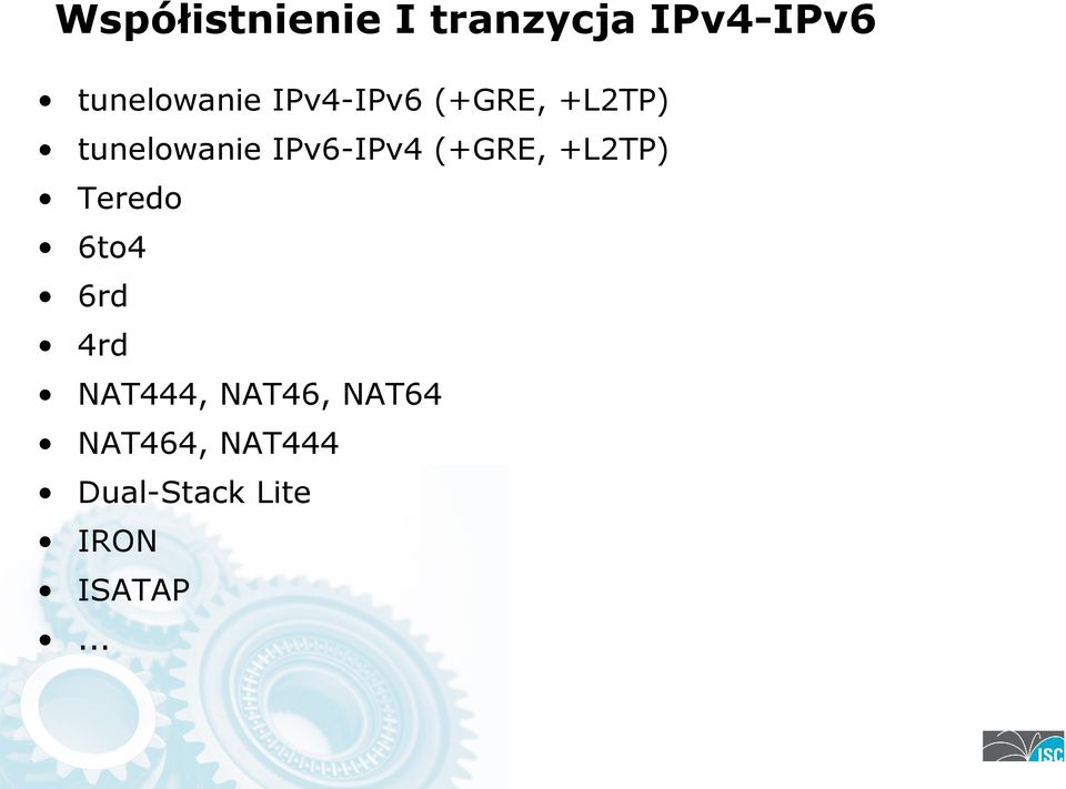 (+GRE, +L2TP) Teredo 6to4 6rd 4rd NAT444, NAT46,