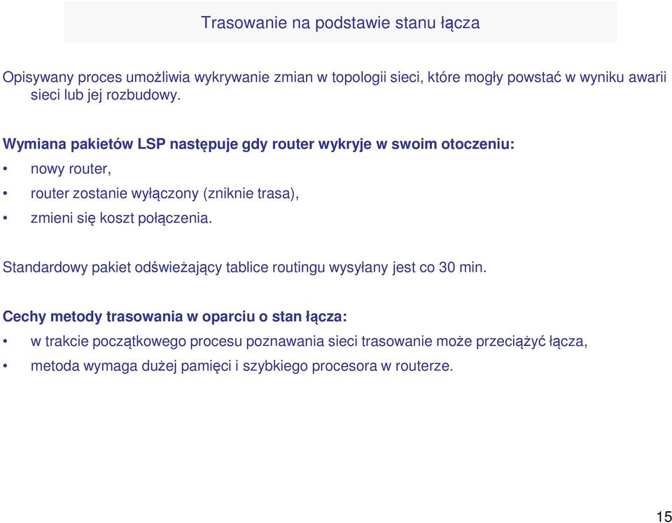 Wymiana pakietów LSP następuje gdy router wykryje w swoim otoczeniu: nowy router, router zostanie wyłączony (zniknie trasa), zmieni się koszt