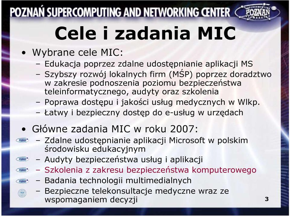 Łatwy i bezpieczny dostęp do e-usług w urzędach Główne zadania MIC w roku 2007: Zdalne udostępnianie aplikacji Microsoft w polskim środowisku edukacyjnym