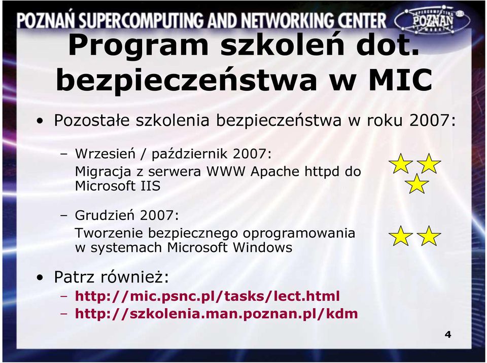 październik 2007: Migracja z serwera WWW Apache httpd do Microsoft IIS Grudzień 2007: