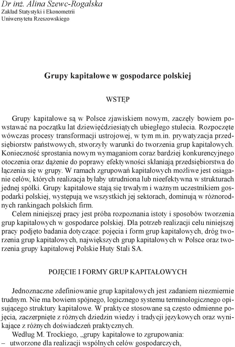 początku lat dziewięćdziesiątych ubiegłego stulecia. Rozpoczęte wówczas procesy transformacji ustrojowej, w tym m.in.