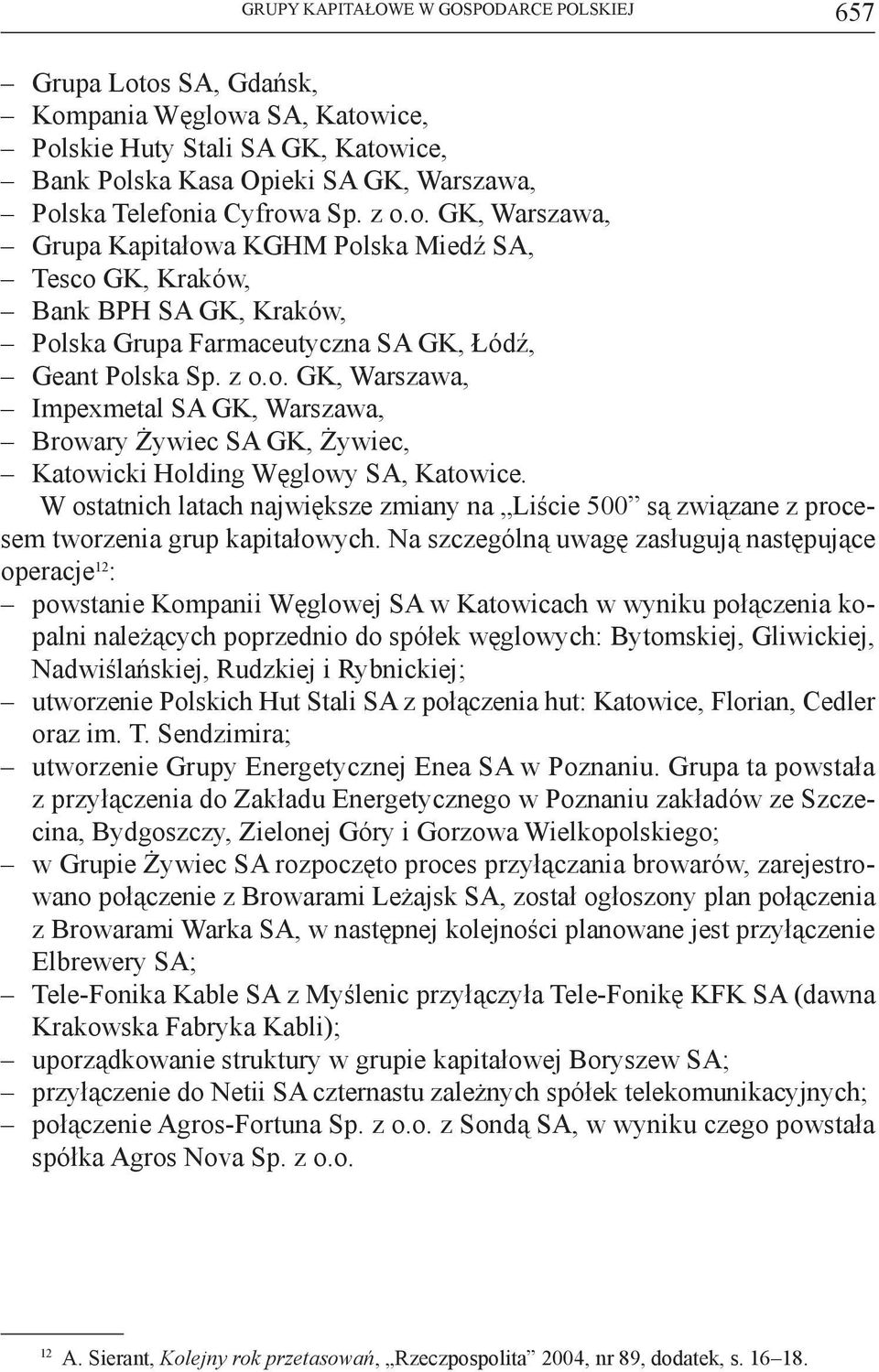 W ostatnich latach największe zmiany na Liście 500 są związane z procesem tworzenia grup kapitałowych.