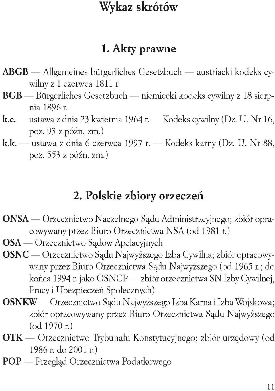 Polskie zbiory orzeczeń ONSA Orzecznictwo Naczelnego Sądu Administracyjnego; zbiór opracowywany przez Biuro Orzecznictwa NSA (od 1981 r.