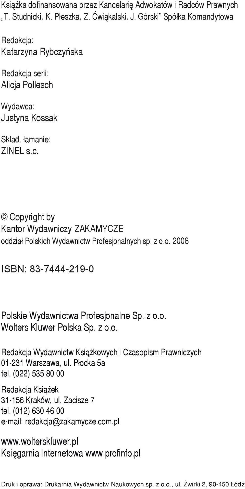 z o.o. 2006 ISBN: 83-7444-219-0 Polskie Wydawnictwa Profesjonalne Sp. z o.o. Wolters Kluwer Polska Sp. z o.o. Redakcja Wydawnictw Książkowych i Czasopism Prawniczych 01-231 Warszawa, ul.