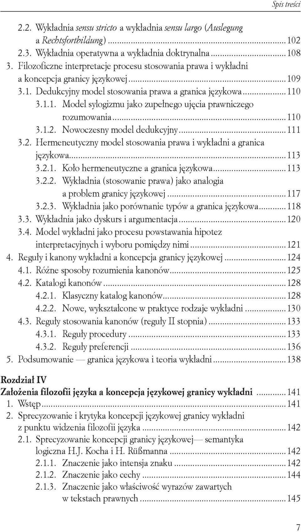 ..110 3.1.2. Nowoczesny model dedukcyjny...111 3.2. Hermeneutyczny model stosowania prawa i wykładni a granica językowa...113 3.2.1. Koło hermeneutyczne a granica językowa...113 3.2.2. Wykładnia (stosowanie prawa) jako analogia a problem granicy językowej.