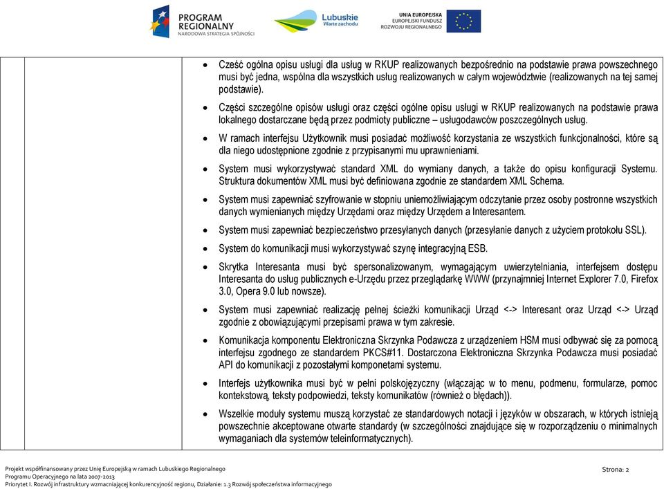 Części szczególne opisów usługi oraz części ogólne opisu usługi w RKUP realizowanych na podstawie prawa lokalnego dostarczane będą przez podmioty publiczne usługodawców poszczególnych usług.