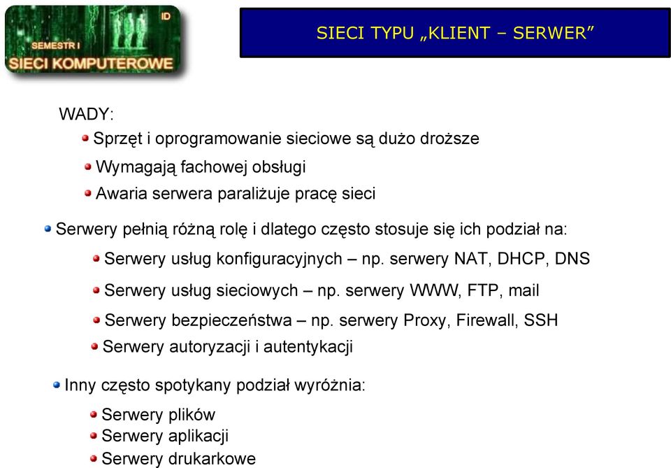 np. serwery NAT, DHCP, DNS Serwery usług sieciowych np. serwery WWW, FTP, mail Serwery bezpieczeństwa np.