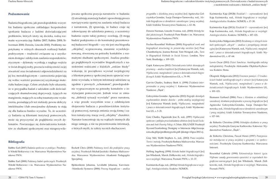 Kaźmierska Kaja (2012b) Rozdział I wprowadzenie [w:] Badania biograficzne, jak prawdopodobnie wszystkie badania społeczne zakładające bezpośrednie (1) utrudniają aranżację badań i spowolniają proces