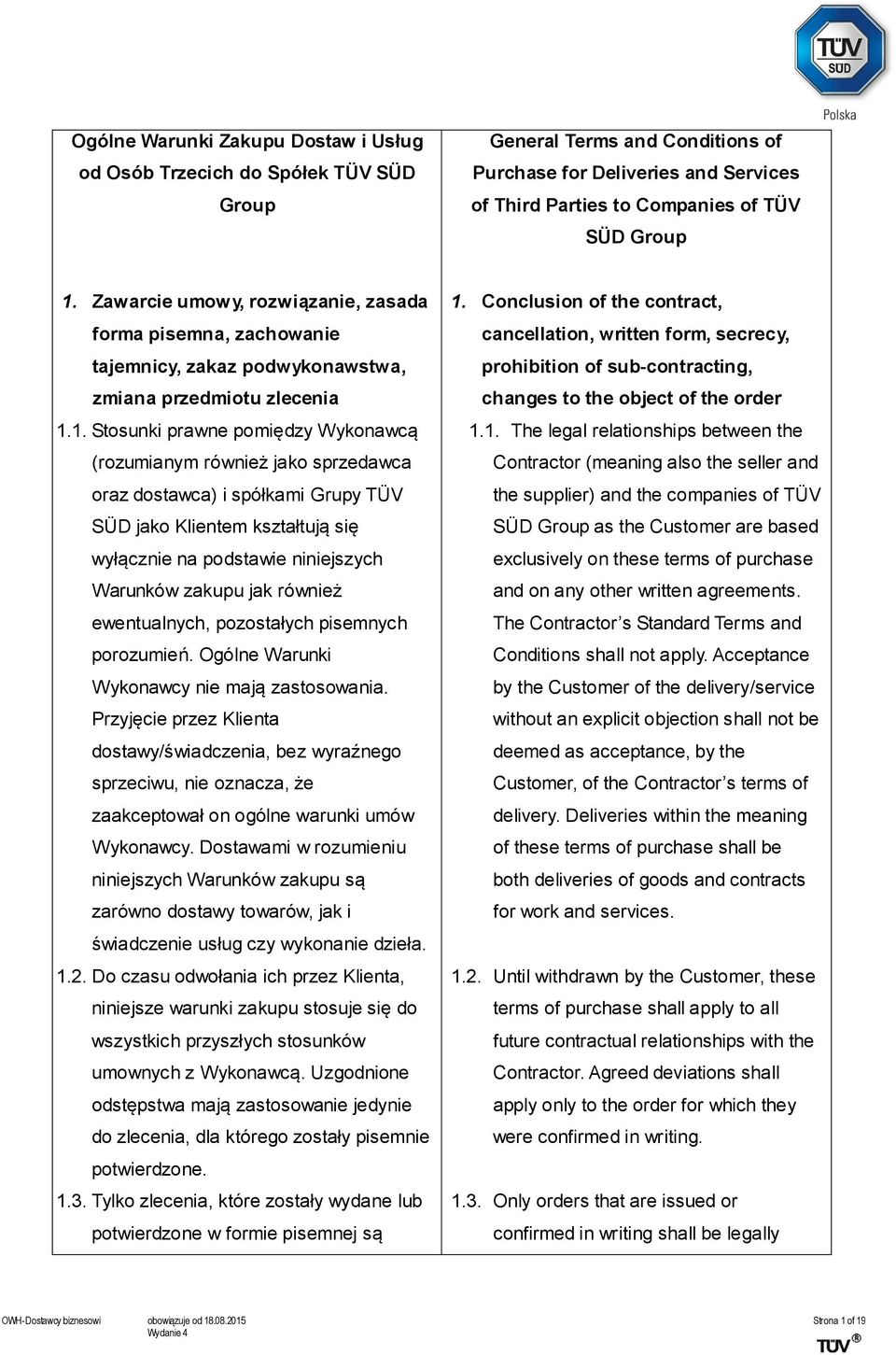 1. Stosunki prawne pomiędzy Wykonawcą (rozumianym również jako sprzedawca oraz dostawca) i spółkami Grupy TÜV SÜD jako Klientem kształtują się wyłącznie na podstawie niniejszych Warunków zakupu jak