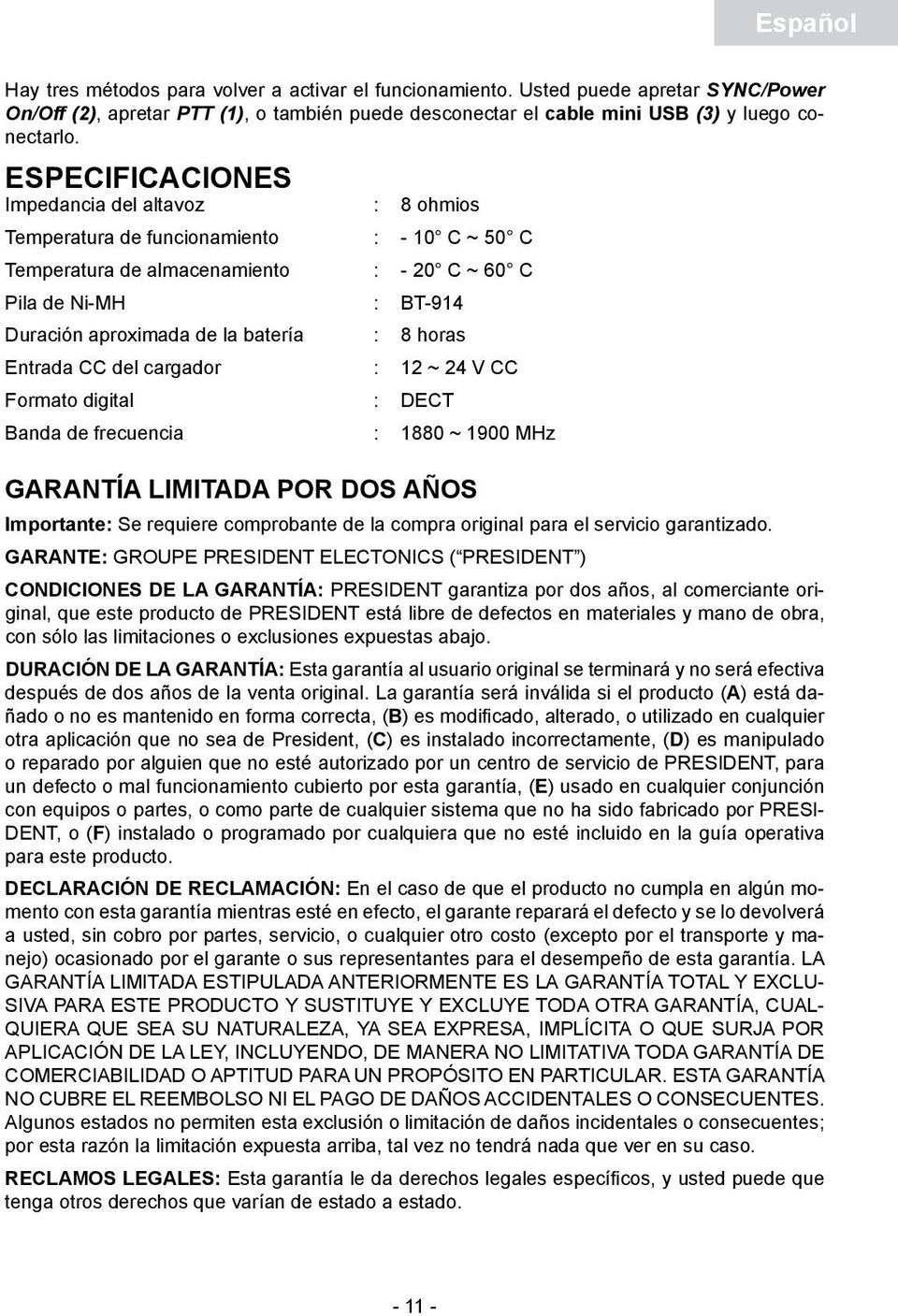 : 8 horas Entrada CC del cargador : 12 ~ 24 V CC Formato digital : DECT Banda de frecuencia : 1880 ~ 1900 MHz GARANTÍA LIMITADA POR DOS AÑOS Importante: Se requiere comprobante de la compra original