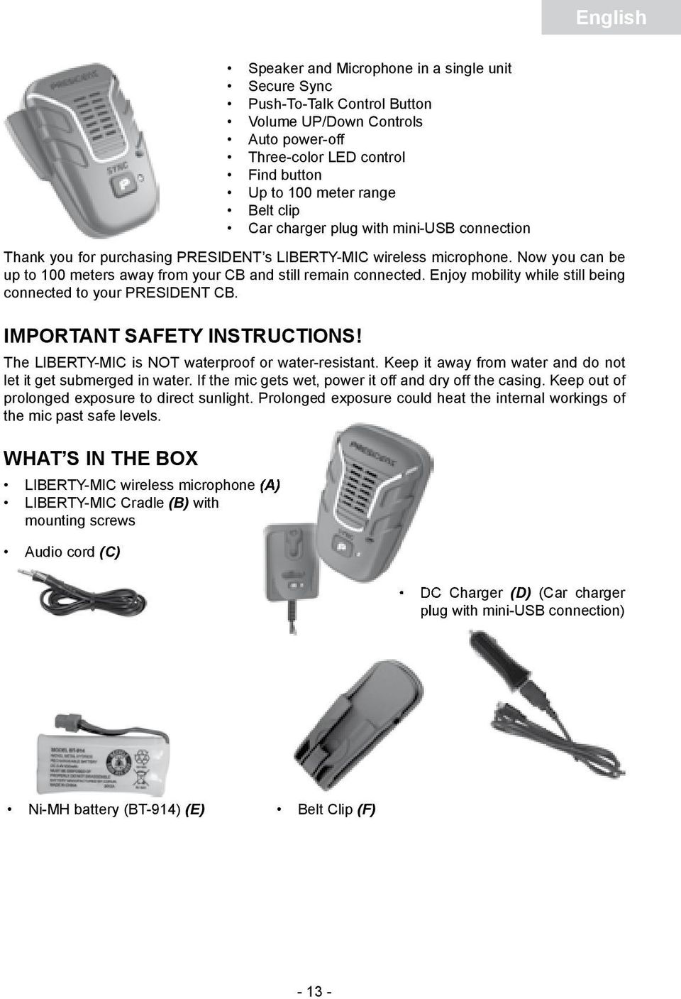 Keep it away from water and do not let it get submerged in water. If the mic gets wet, power it off and dry off the casing. Keep out of prolonged exposure to direct sunlight.