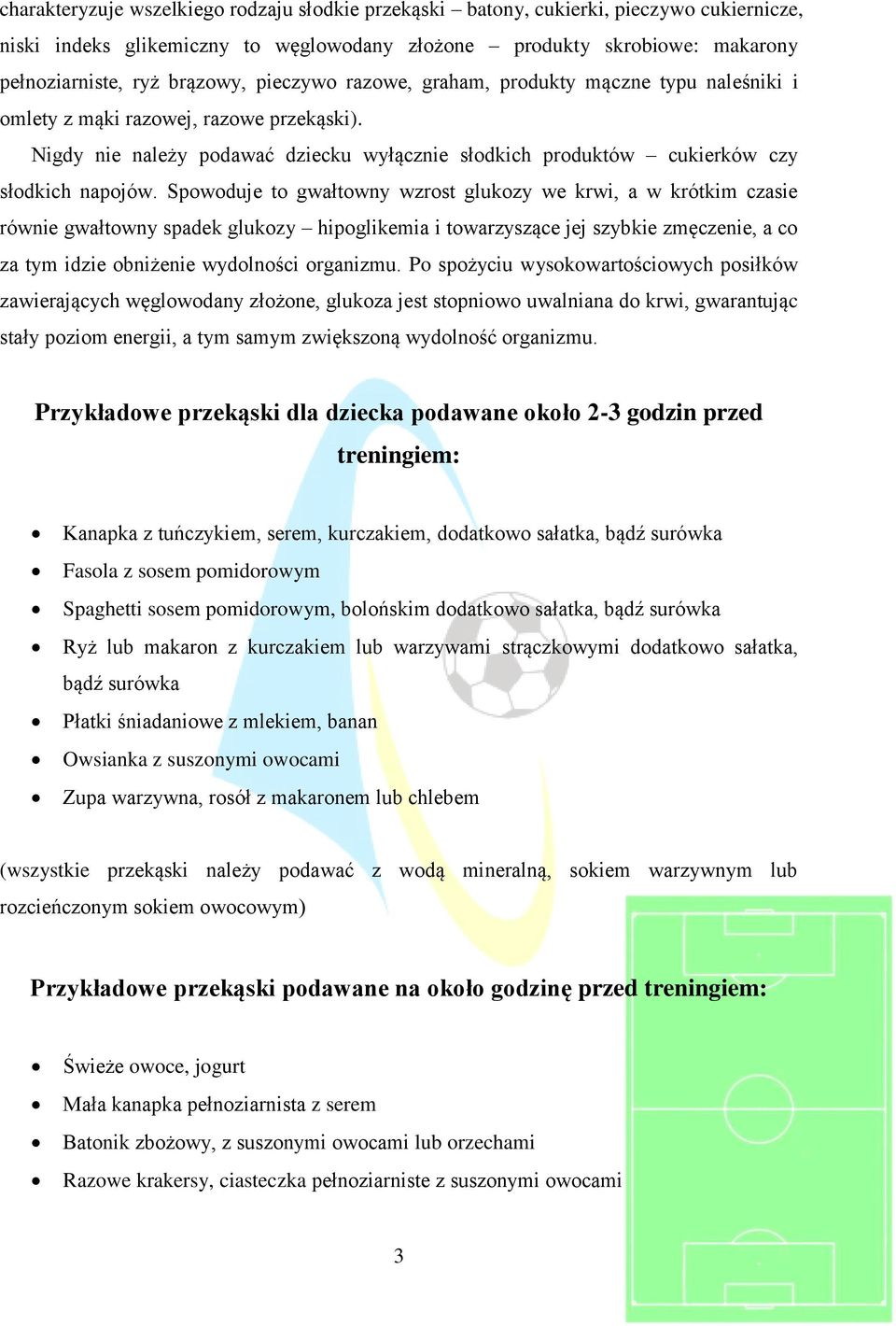 Spowoduje to gwałtowny wzrost glukozy we krwi, a w krótkim czasie równie gwałtowny spadek glukozy hipoglikemia i towarzyszące jej szybkie zmęczenie, a co za tym idzie obniżenie wydolności organizmu.