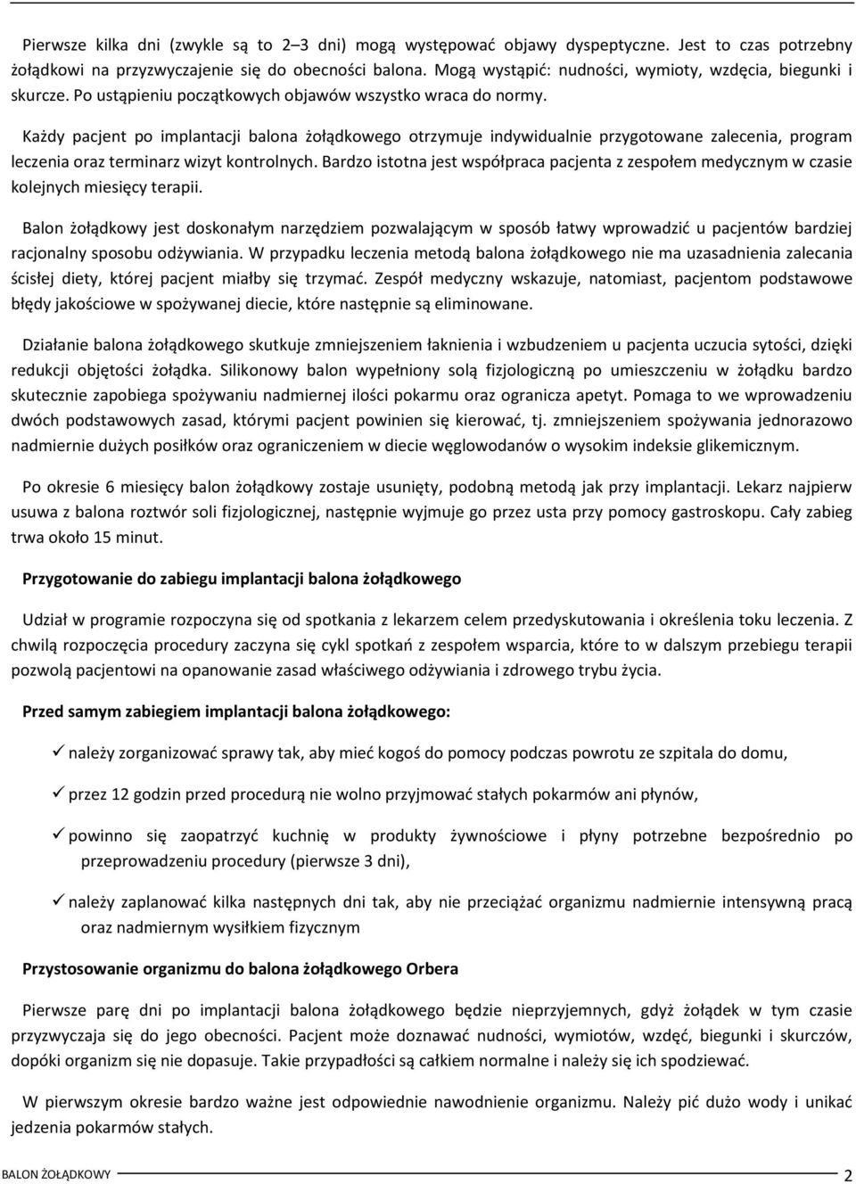 Każdy pacjent po implantacji balona żołądkowego otrzymuje indywidualnie przygotowane zalecenia, program leczenia oraz terminarz wizyt kontrolnych.
