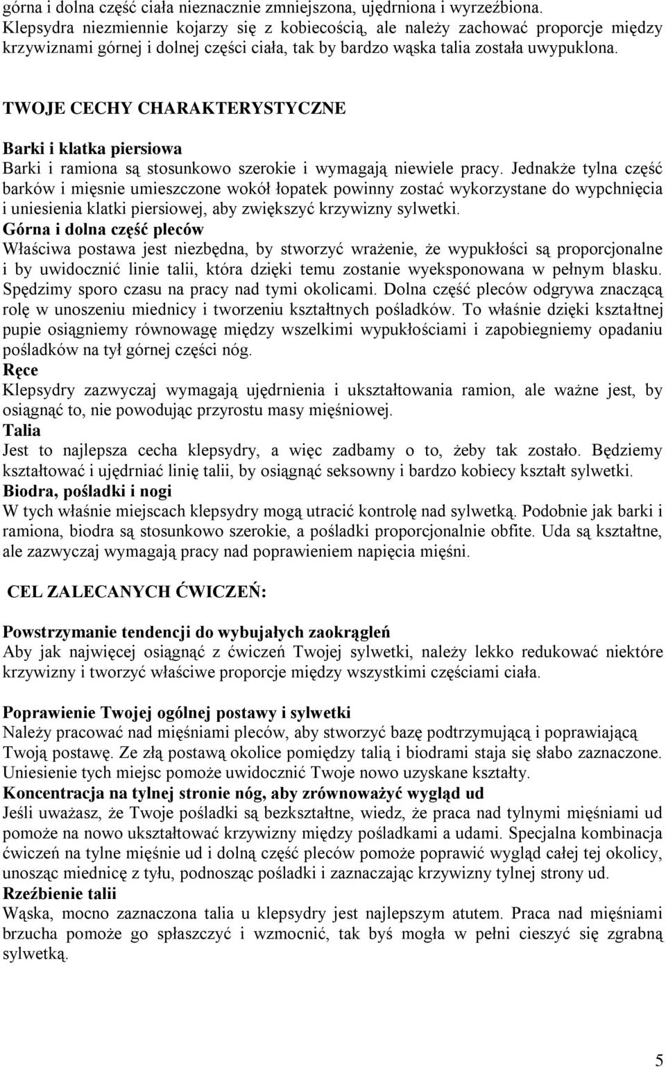 TWOJE CECHY CHARAKTERYSTYCZNE Barki i klatka piersiowa Barki i ramiona są stosunkowo szerokie i wymagają niewiele pracy.