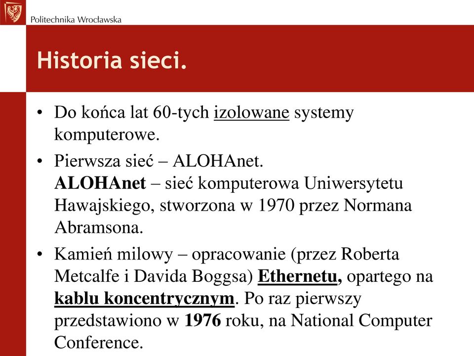 Kamień milowy opracowanie (przez Roberta Metcalfe i Davida Boggsa) Ethernetu, opartego na